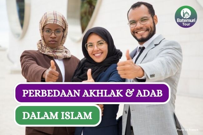 Serupa Tapi Tak Sama, Ini Dia Perbedaan Akhlak dan Adab Dalam Islam